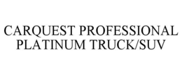 CARQUEST PROFESSIONAL PLATINUM TRUCK/SUV trademark