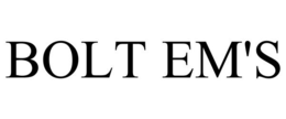BOLT EM'S trademark
