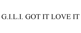 G.I.L.I. GOT IT LOVE IT trademark