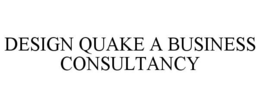 DESIGN QUAKE A BUSINESS CONSULTANCY trademark