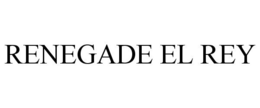 RENEGADE EL REY trademark