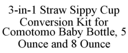 3-IN-1 STRAW SIPPY CUP CONVERSION KIT FOR COMOTOMO BABY BOTTLE, 5 OUNCE AND 8 OUNCE trademark