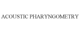 ACOUSTIC PHARYNGOMETRY trademark