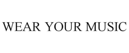 WEAR YOUR MUSIC trademark