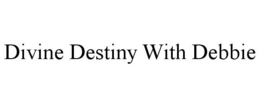 DIVINE DESTINY WITH DEBBIE trademark