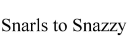SNARLS TO SNAZZY trademark