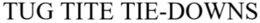 TUG TITE TIE-DOWNS trademark