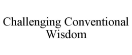 CHALLENGING CONVENTIONAL WISDOM trademark