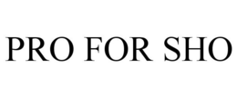 PRO FOR SHO trademark