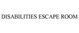 DISABILITIES ESCAPE ROOM trademark
