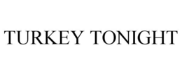 TURKEY TONIGHT trademark
