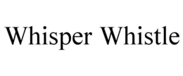 WHISPER WHISTLE trademark
