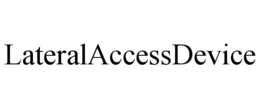 LATERALACCESSDEVICE trademark