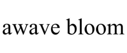 AWAVE BLOOM trademark
