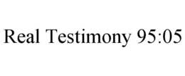 REAL TESTIMONY 95:05 trademark
