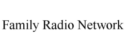 FAMILY RADIO NETWORK trademark