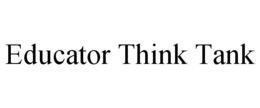 EDUCATOR THINK TANK trademark
