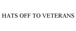 HATS OFF TO VETERANS trademark