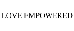 LOVE EMPOWERED trademark