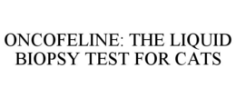 ONCOFELINE: THE LIQUID BIOPSY TEST FOR CATS trademark