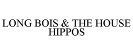 LONG BOIS & THE HOUSE HIPPOS trademark