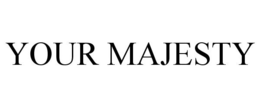 YOUR MAJESTY trademark