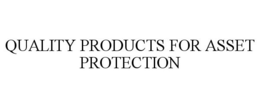 QUALITY PRODUCTS FOR ASSET PROTECTION trademark