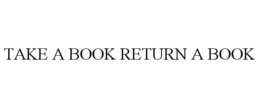 TAKE A BOOK RETURN A BOOK trademark