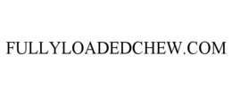 FULLYLOADEDCHEW.COM trademark