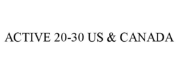 ACTIVE 20-30 US & CANADA trademark