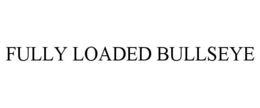 FULLY LOADED BULLSEYE trademark