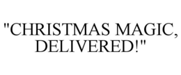 "CHRISTMAS MAGIC, DELIVERED!" trademark