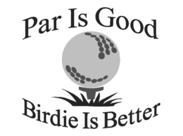 PAR IS GOOD BIRDIE IS BETTER trademark
