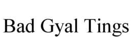 BAD GYAL TINGS trademark
