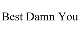 BEST DAMN YOU trademark