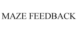 MAZE FEEDBACK trademark