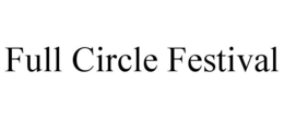 FULL CIRCLE FESTIVAL trademark