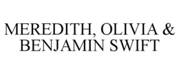MEREDITH, OLIVIA & BENJAMIN SWIFT trademark