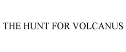 THE HUNT FOR VOLCANUS trademark