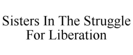 SISTERS IN THE STRUGGLE FOR LIBERATION trademark
