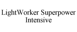 LIGHTWORKER SUPERPOWER INTENSIVE trademark