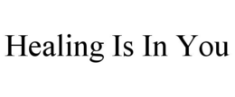 HEALING IS IN YOU trademark