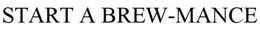 START A BREWMANCE trademark