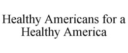 HEALTHY AMERICANS FOR A HEALTHY AMERICA trademark