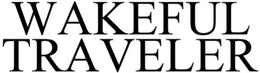 WAKEFUL TRAVELER trademark