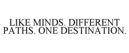 LIKE MINDS. DIFFERENT PATHS. ONE DESTINATION. trademark