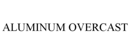 ALUMINUM OVERCAST trademark
