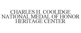 CHARLES H. COOLIDGE NATIONAL MEDAL OF HONOR HERITAGE CENTER trademark