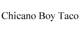 CHICANO BOY TACO trademark
