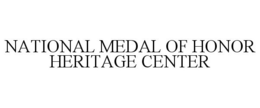 NATIONAL MEDAL OF HONOR HERITAGE CENTER trademark